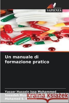 Un manuale di formazione pratico Yasser Hussein Issa Mohammed Saeedah Musaed Almutairi Mohamed S Elshikh 9786206234050 Edizioni Sapienza