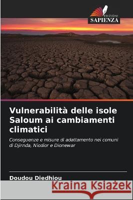 Vulnerabilita delle isole Saloum ai cambiamenti climatici Doudou Diedhiou   9786206234081 Edizioni Sapienza