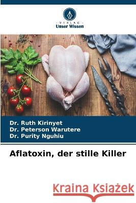 Aflatoxin, der stille Killer Dr Ruth Kirinyet Dr Peterson Warutere Dr Purity Nguhiu 9786206234180