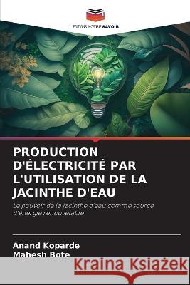 Production d'Electricite Par l'Utilisation de la Jacinthe d'Eau Anand Koparde Mahesh Bote  9786206234845 Editions Notre Savoir