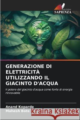 Generazione Di Elettricita Utilizzando Il Giacinto d'Acqua Anand Koparde Mahesh Bote  9786206234869