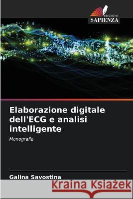 Elaborazione digitale dell'ECG e analisi intelligente Galina Savostina   9786206235125 Edizioni Sapienza