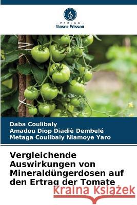 Vergleichende Auswirkungen von Mineraldungerdosen auf den Ertrag der Tomate Daba Coulibaly Amadou Diop Diadie Dembele Metaga Coulibaly Niamoye Yaro 9786206235569
