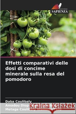 Effetti comparativi delle dosi di concime minerale sulla resa del pomodoro Daba Coulibaly Amadou Diop Diadie Dembele Metaga Coulibaly Niamoye Yaro 9786206235583 Edizioni Sapienza