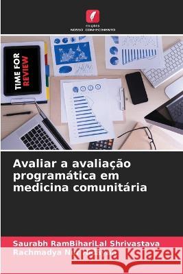 Avaliar a avaliacao programatica em medicina comunitaria Saurabh Rambiharilal Shrivastava Rachmadya Nur Hidayah  9786206236023