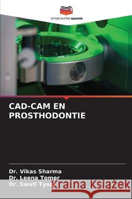 Cad-CAM En Prosthodontie Dr Vikas Sharma Dr Leena Tomer Dr Swati Tyagi 9786206236429 Editions Notre Savoir