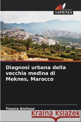 Diagnosi urbana della vecchia medina di Meknes, Marocco Yousra Anrhour   9786206236573