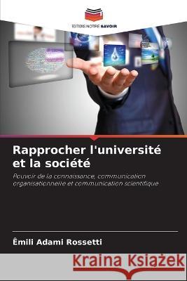 Rapprocher l'universite et la societe Emili Adami Rossetti   9786206236863