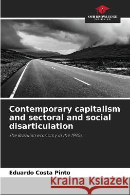 Contemporary capitalism and sectoral and social disarticulation Eduardo Costa Pinto   9786206237099