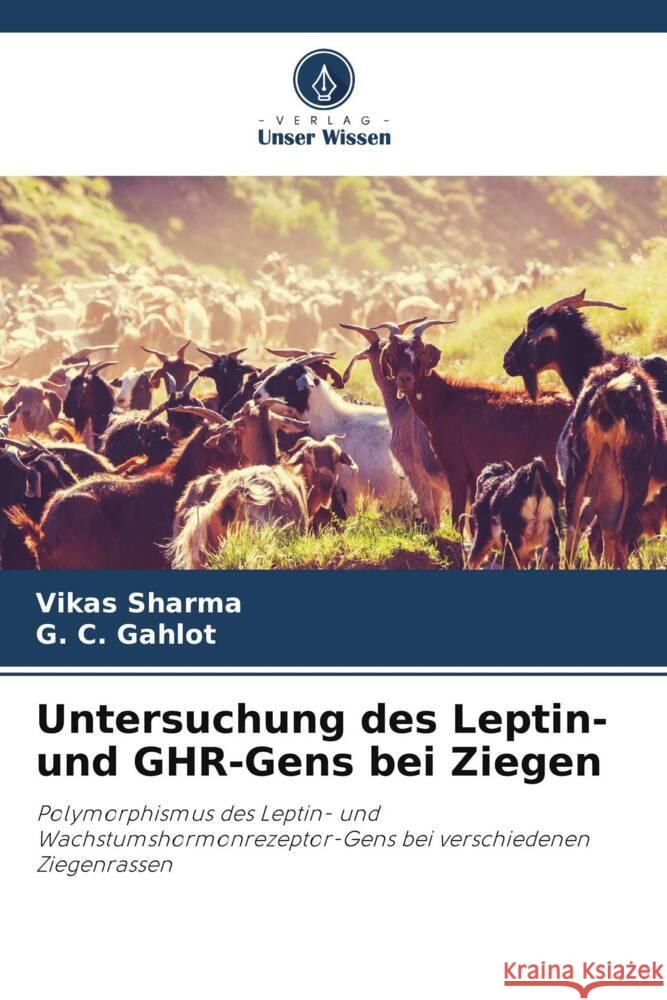 Untersuchung des Leptin- und GHR-Gens bei Ziegen Vikas Sharma G C Gahlot  9786206237198 Verlag Unser Wissen