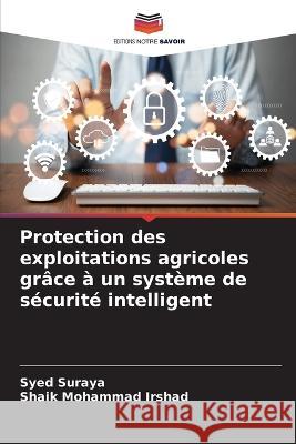 Protection des exploitations agricoles grace a un systeme de securite intelligent Syed Suraya Shaik Mohammad Irshad  9786206237273
