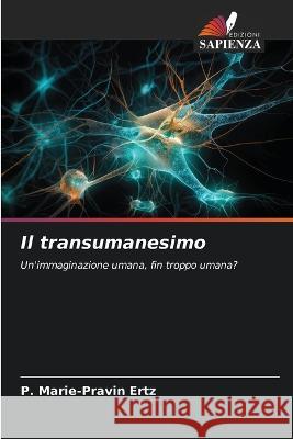 Il transumanesimo P Marie-Pravin Ertz   9786206237426 Edizioni Sapienza