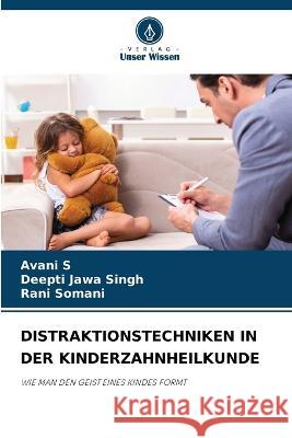 Distraktionstechniken in Der Kinderzahnheilkunde Avani S Deepti Jawa Singh Rani Somani 9786206237556