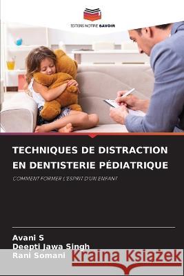 Techniques de Distraction En Dentisterie Pediatrique Avani S Deepti Jawa Singh Rani Somani 9786206237631