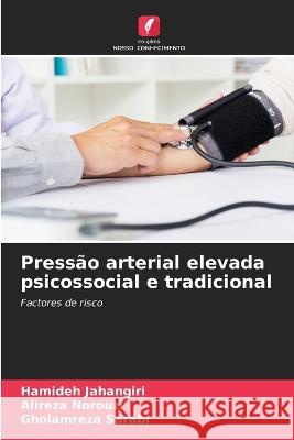 Pressao arterial elevada psicossocial e tradicional Hamideh Jahangiri Alireza Norouzi Gholamreza Sarabi 9786206237778