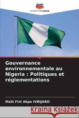 Gouvernance environnementale au Nigeria: Politiques et reglementations Matt Fini Akpo Ivbijaro   9786206238591