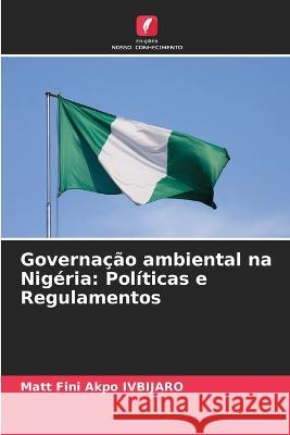 Governacao ambiental na Nigeria: Politicas e Regulamentos Matt Fini Akpo Ivbijaro   9786206238614