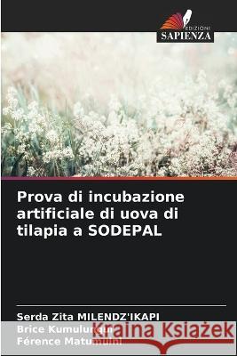 Prova di incubazione artificiale di uova di tilapia a SODEPAL Serda Zita Milendz'ikapi Brice Kumulungui Ference Matumuini 9786206238669