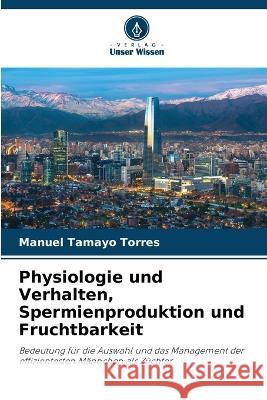 Physiologie und Verhalten, Spermienproduktion und Fruchtbarkeit Manuel Tamayo Torres   9786206238690