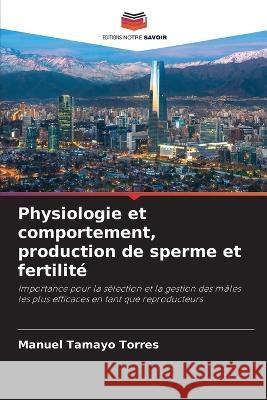 Physiologie et comportement, production de sperme et fertilite Manuel Tamayo Torres   9786206238713