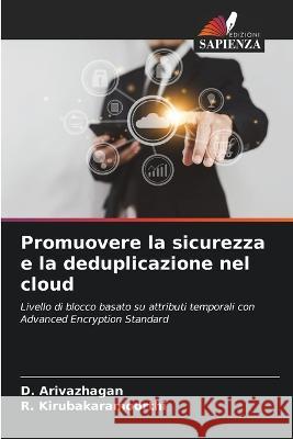 Promuovere la sicurezza e la deduplicazione nel cloud D Arivazhagan R Kirubakaramoorthi  9786206239086 Edizioni Sapienza