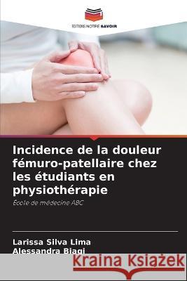 Incidence de la douleur femuro-patellaire chez les etudiants en physiotherapie Larissa Silva Lima Alessandra Biagi  9786206239192