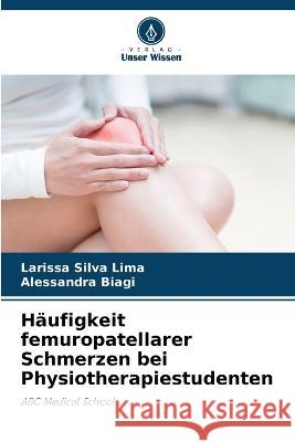 Haufigkeit femuropatellarer Schmerzen bei Physiotherapiestudenten Larissa Silva Lima Alessandra Biagi  9786206239208