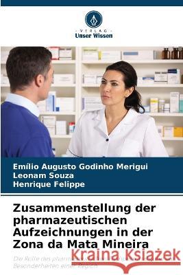 Zusammenstellung der pharmazeutischen Aufzeichnungen in der Zona da Mata Mineira Emilio Augusto Godinho Merigui Leonam Souza Henrique Felippe 9786206239710