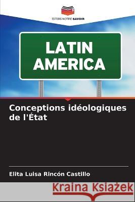 Conceptions ideologiques de l'Etat Elita Luisa Rincon Castillo   9786206239857