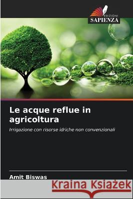 Le acque reflue in agricoltura Amit Biswas   9786206240167