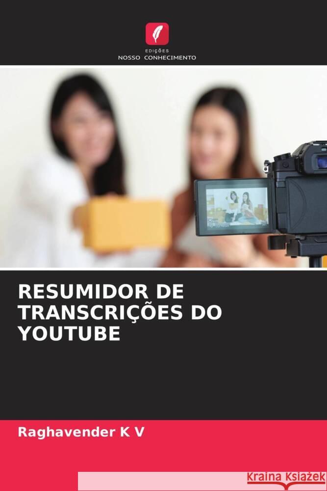 RESUMIDOR DE TRANSCRIÇÕES DO YOUTUBE K V, Raghavender 9786206240228 Edições Nosso Conhecimento