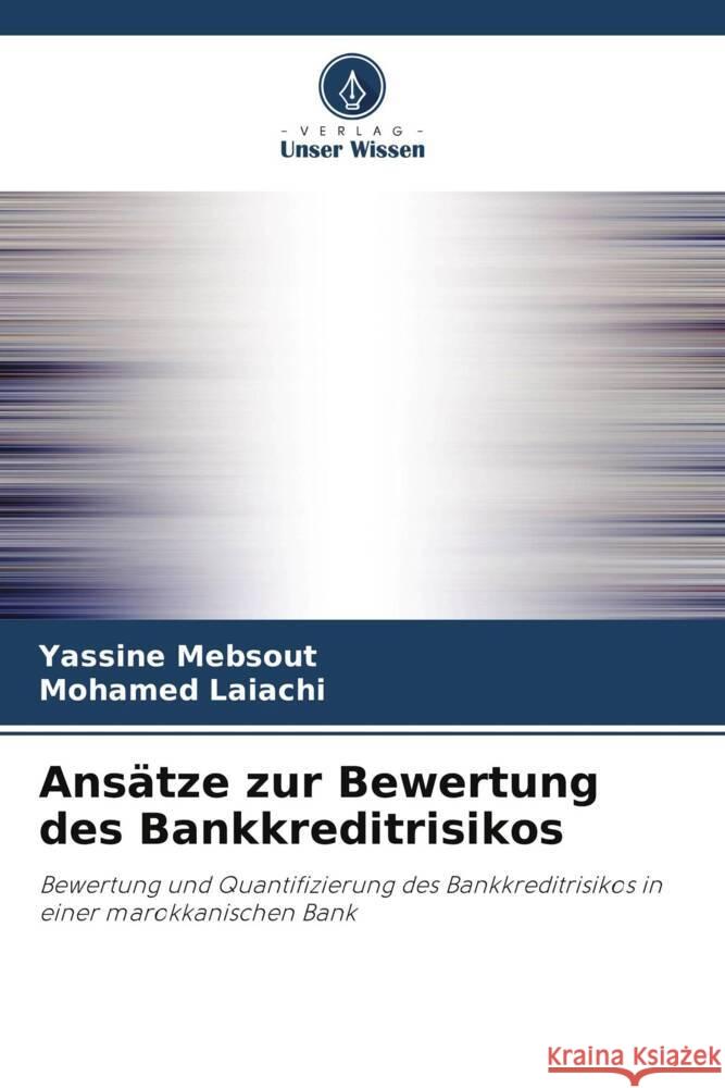 Ansatze zur Bewertung des Bankkreditrisikos Yassine Mebsout Mohamed Laiachi  9786206240259