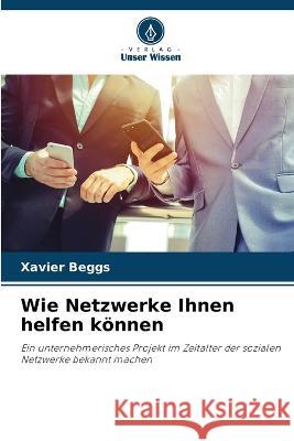 Wie Netzwerke Ihnen helfen koennen Xavier Beggs   9786206240860 Verlag Unser Wissen