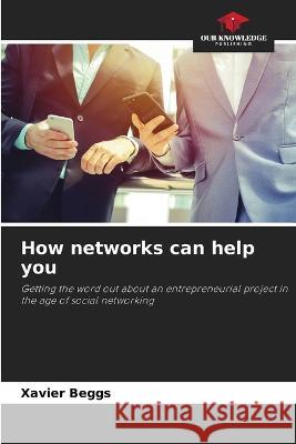 How networks can help you Xavier Beggs   9786206240877 Our Knowledge Publishing