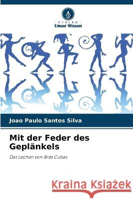 Mit der Feder des Geplankels Joao Paulo Santos Silva   9786206241935 Verlag Unser Wissen