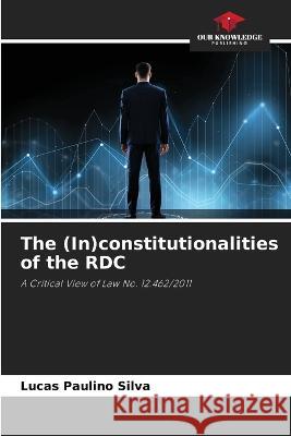 The (In)constitutionalities of the RDC Lucas Paulino Silva   9786206242123