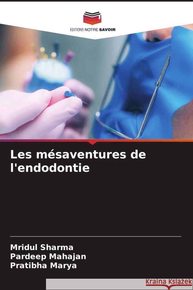 Les mésaventures de l'endodontie Sharma, Mridul, Mahajan, Pardeep, Marya, Pratibha 9786206242246