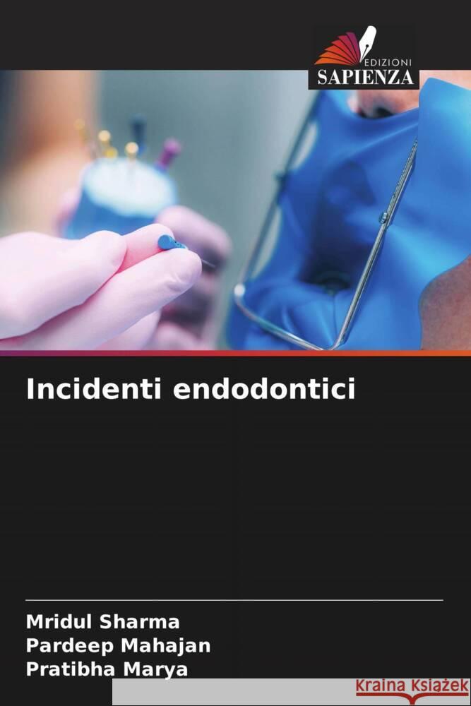 Incidenti endodontici Sharma, Mridul, Mahajan, Pardeep, Marya, Pratibha 9786206242291