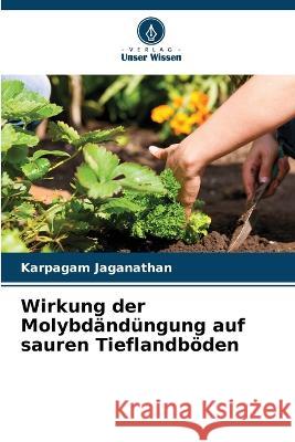 Wirkung der Molybdandungung auf sauren Tieflandboeden Karpagam Jaganathan   9786206243199