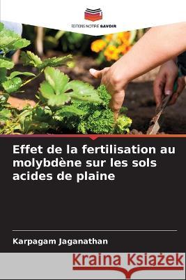 Effet de la fertilisation au molybdene sur les sols acides de plaine Karpagam Jaganathan   9786206243205