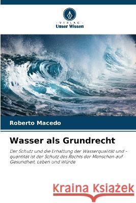 Wasser als Grundrecht Roberto Macedo   9786206243243 Verlag Unser Wissen