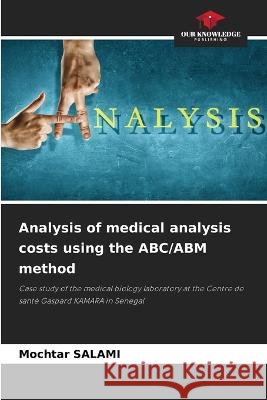 Analysis of medical analysis costs using the ABC/ABM method Mochtar Salami   9786206243373