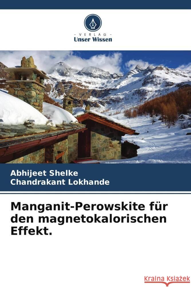 Manganit-Perowskite für den magnetokalorischen Effekt. Shelke, Abhijeet, Lokhande, Chandrakant 9786206243441