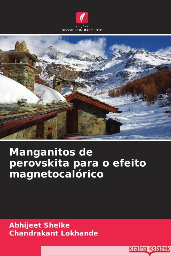 Manganitos de perovskita para o efeito magnetocalórico Shelke, Abhijeet, Lokhande, Chandrakant 9786206243502