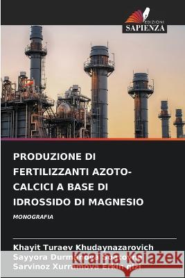 Produzione Di Fertilizzanti Azoto-Calcici a Base Di Idrossido Di Magnesio Khayit Turaev Khudaynazarovich Sayyora Durmanova Sarvinoz Xurramova 9786206243632 Edizioni Sapienza