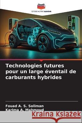 Technologies futures pour un large eventail de carburants hybrides Fouad A S Soliman Karima A Mahmoud  9786206244103 Editions Notre Savoir