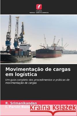 Movimentacao de cargas em logistica R Srimanikandan I Parvin Banu Sirajudeen  9786206244189 Edicoes Nosso Conhecimento