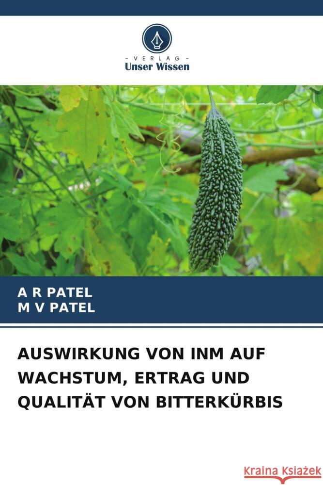 Auswirkung Von Inm Auf Wachstum, Ertrag Und Qualitat Von Bitterkurbis A R Patel M V Patel  9786206244264 Verlag Unser Wissen