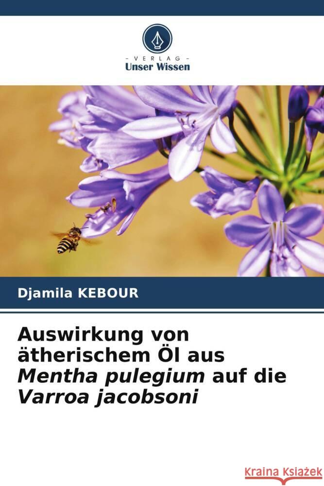 Auswirkung von atherischem OEl aus Mentha pulegium auf die Varroa jacobsoni Djamila Kebour   9786206244387 Verlag Unser Wissen