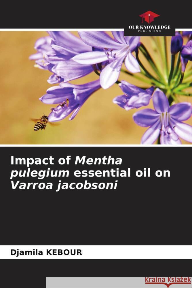 Impact of Mentha pulegium essential oil on Varroa jacobsoni Djamila Kebour   9786206244394 Our Knowledge Publishing